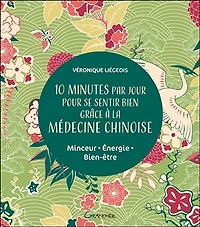 10 minutes par jour pour se sentir bien grâce à la médecine chinoise: minceur, énergie, bien-être