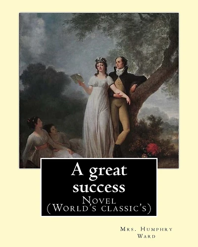 A great success. By: Mrs. Humphry Ward: Novel (World's classic's)