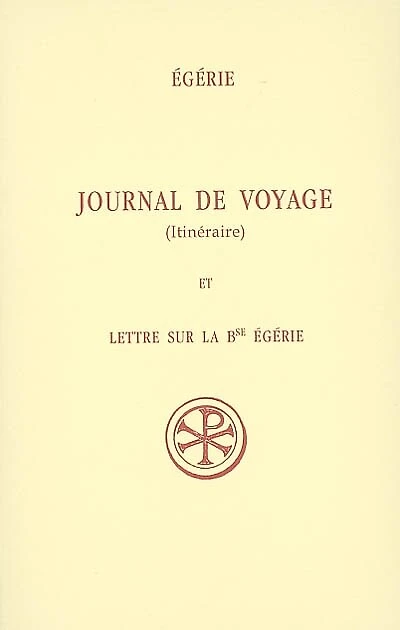 Journal de voyage (Itinéraire) ; Lettre sur la bienheureuse Egérie