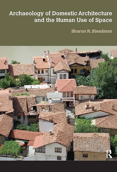 Archaeology Of Domestic Architecture And The Human Use Space