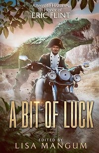A Bit of Luck: Alternate Histories Honor Eric Flint