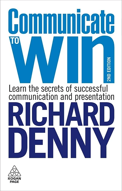 Communicate to Win: Learn The Secrets Of Successful Communication And Presentation