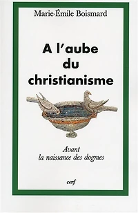 A l'aube du christianisme: la naissance des dogmes