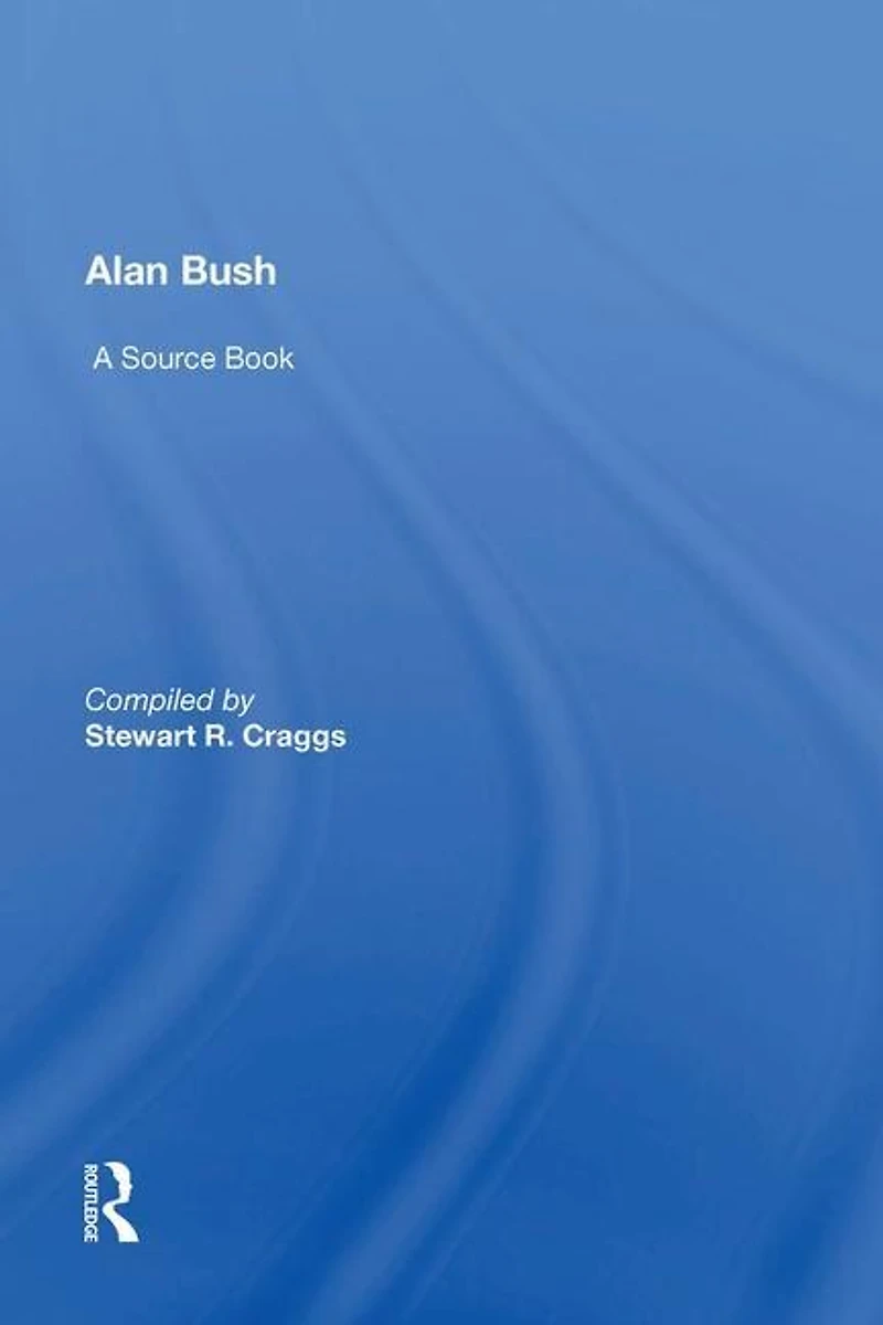 Alan Bush: A Source Book
