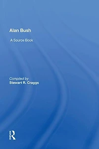 Alan Bush: A Source Book
