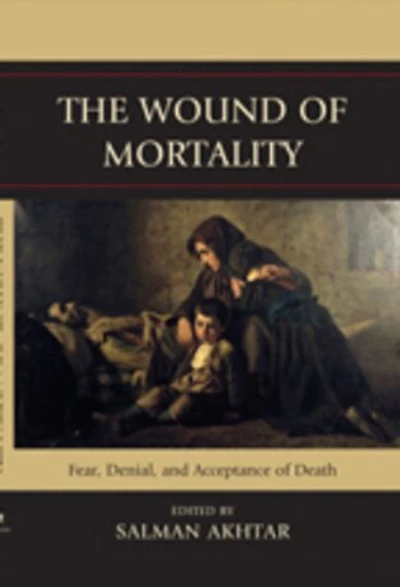 The Wound of Mortality: Fear, Denial, and Acceptance Death