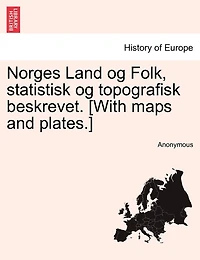 Norges Land og Folk, statistisk og topografisk beskrevet. [With maps and plates.]