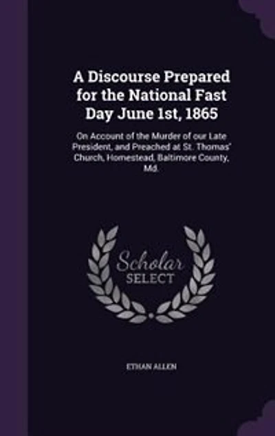 A Discourse Prepared for the National Fast Day June 1st, 1865: On Account of Murder Our Late President, and Preached at St. Thomas' Church, Homestead, Balt