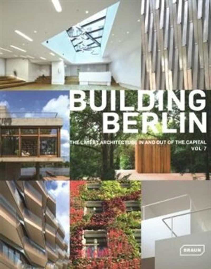 Building Berlin, Vol. 7: The Latest Architecture In and Out of the Capital, Vol 7