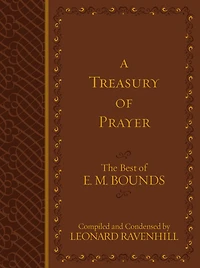 A Treasury of Prayer: The Best of E.M. Bounds