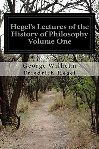 Hegel's Lectures Of The History Of Philosophy Volume One