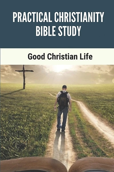 Practical Christianity Bible Study: Good Christian Life: The Entire Book Of Revelation