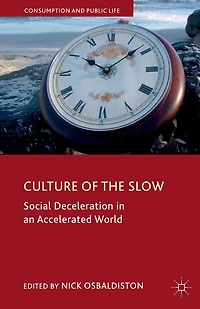 Culture Of The Slow: Social Deceleration An Accelerated World