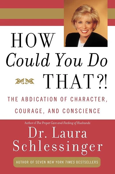 How Could You Do That?!: The Abdication of Character, Courage, and Conscience