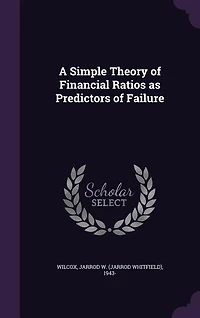 A Simple Theory of Financial Ratios as Predictors Failure (Classic Reprint)