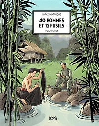 40 hommes et 12 fusils: Indochine 1954