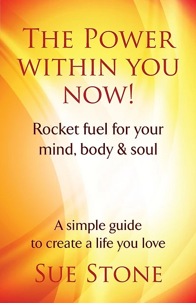 The Power Within You Now!: Rocket fuel for your mind, body & soul