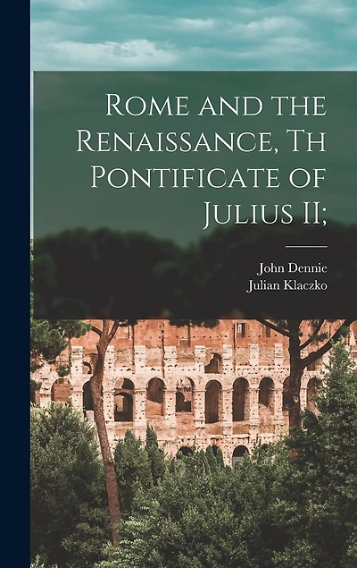 Rome and the Renaissance, th Pontificate of Julius II;