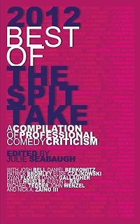 2012 Best of The Spit Take: A Compilation of Professional Comedy Criticism