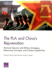 The PLA and China’s Rejuvenation: National Security and Military Strategies, Deterrence Concepts, and Combat Capabilities