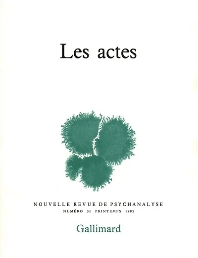 Nouvelle revue de psychanalyse, n°31. Les Actes