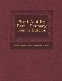 West And By East - Primary Source Edition