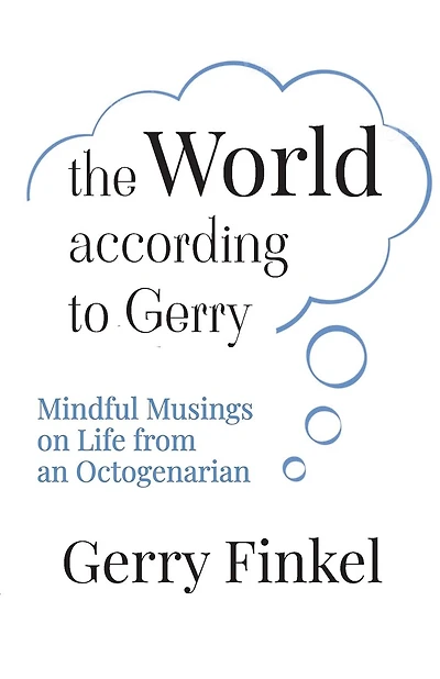 The World According to Gerry: Mindful Musings on Life from an Octogenarian