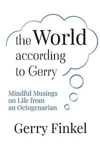 The World According to Gerry: Mindful Musings on Life from an Octogenarian