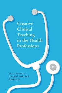 Creative Clinical Teaching The Health Professions