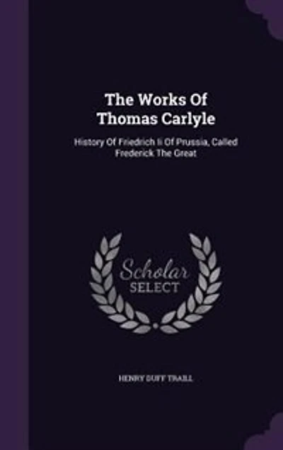The Works Of Thomas Carlyle: History Of Friedrich Ii Of Prussia