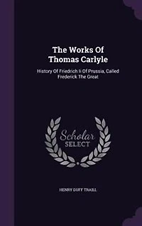 The Works Of Thomas Carlyle: History Of Friedrich Ii Of Prussia