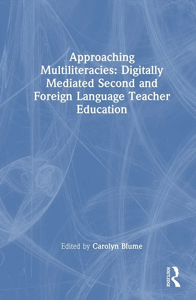 Approaching Multiliteracies: Digitally Mediated Second and Foreign Language Teacher Education