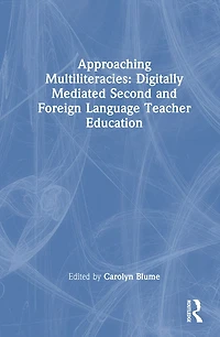 Approaching Multiliteracies: Digitally Mediated Second and Foreign Language Teacher Education