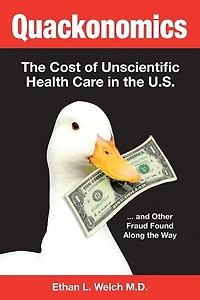 Quackonomics!: the Cost of Unscientific Health Care U.S. ...and Other Fraud Found Along Way
