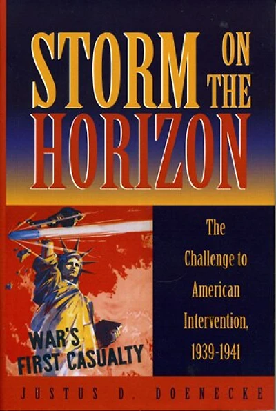 Storm on The Horizon: Challenge to American Intervention, 1939-1941
