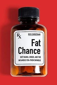 Fat Chance: Diet Mania, Greed, and the Infamous Fen-Phen Swindle