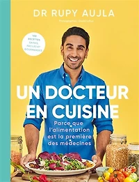 Un Docteur en cuisine: Parce que l'alimentation est la première des médecines