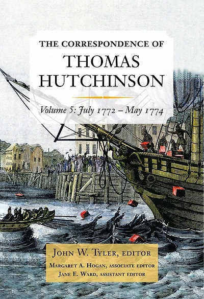 The Correspondence of Thomas Hutchinson, Volume 5: July 1772-May 1774
