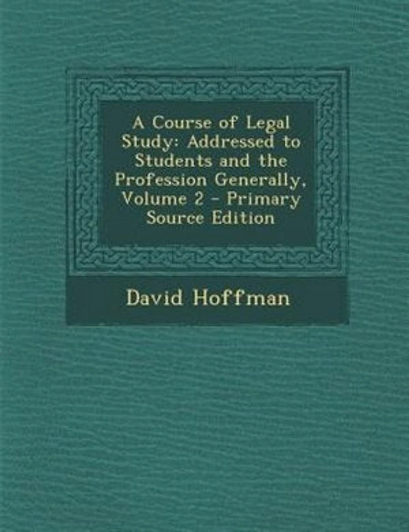 A Course of Legal Study: Addressed to Students and the Profession Generally, Volume 2