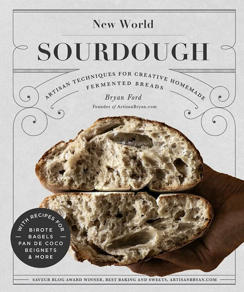 New World Sourdough: Artisan Techniques for Creative Homemade Fermented Breads; With Recipes Birote, Bagels, Pan de Coco, Beignets, and More
