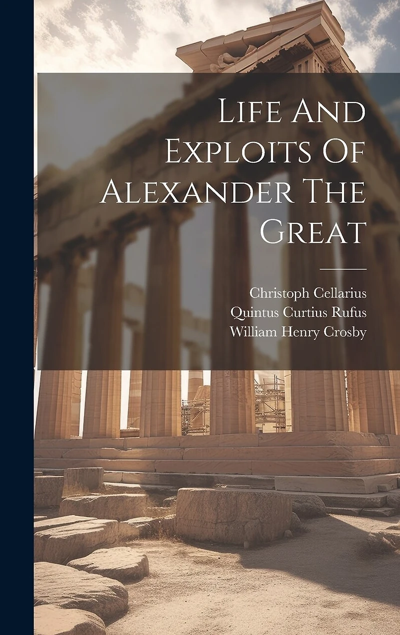 Life And Exploits Of Alexander The Great
