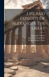Life And Exploits Of Alexander The Great