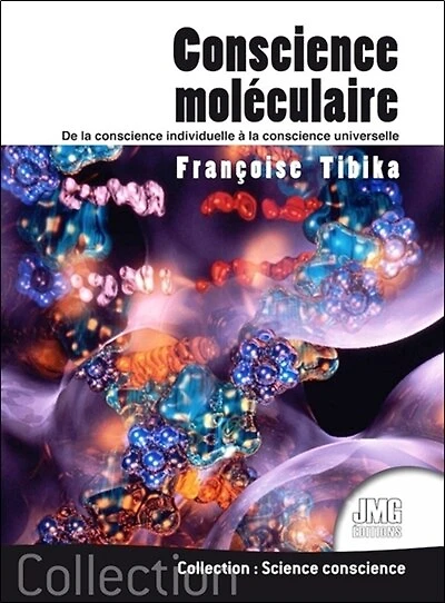 Conscience moléculaire : de la conscience individuelle à la conscience universelle: de la conscience individuelle à la conscience universelle