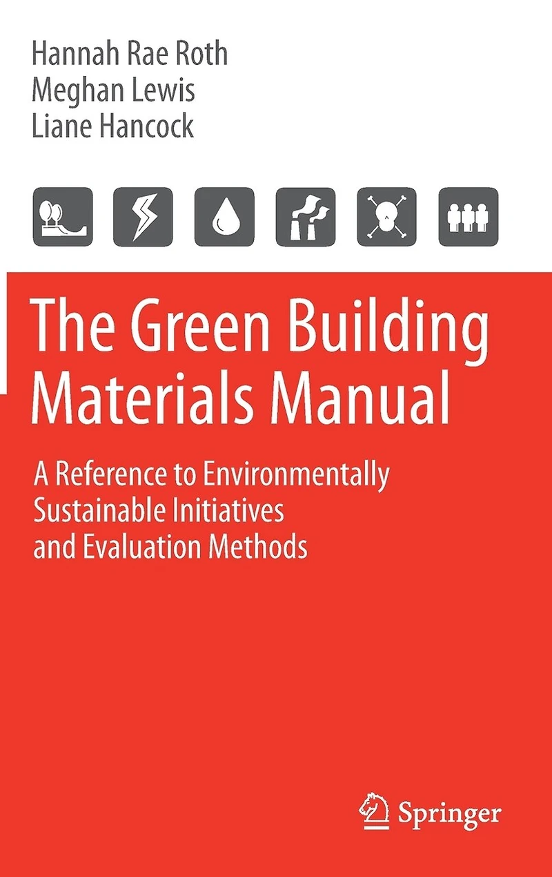 The Green Building Materials Manual: A Reference to Environmentally Sustainable Initiatives and Evaluation Methods