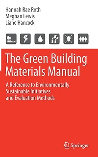 The Green Building Materials Manual: A Reference to Environmentally Sustainable Initiatives and Evaluation Methods