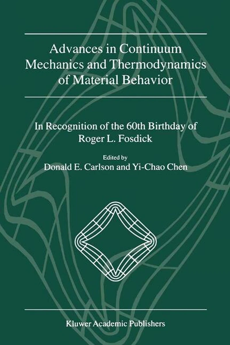 Advances Continuum Mechanics and Thermodynamics Of Material Behavior: Recognition The 60th Birthday Roger L. Fosdick