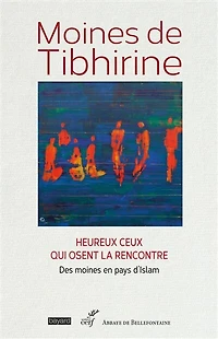 Moines de Tibhirine: heureux ceux qui osent la rencontre