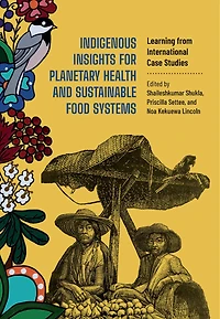 Indigenous Insights for Planetary Health and Sustainable Food Systems: Learning from International Case Studies