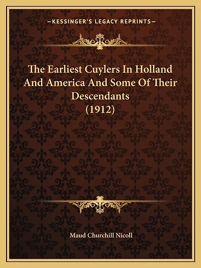The Earliest Cuylers In Holland And America And Some Of Their Descendants (1912)