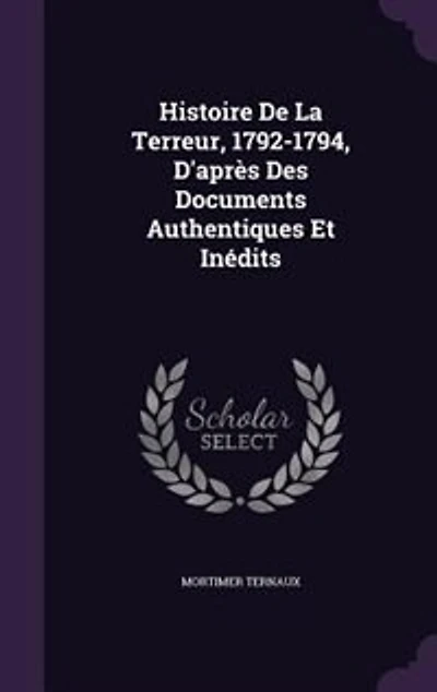 Histoire de la terreur, 1792-1794, d'après documents authentiques et inédits